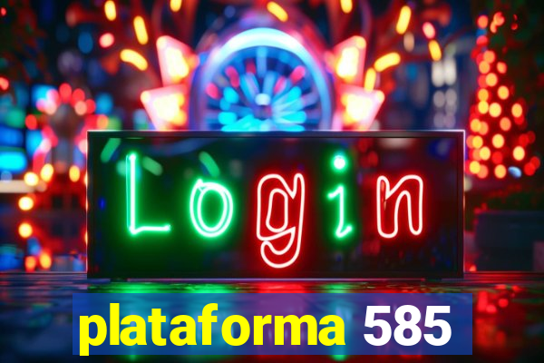 plataforma 585